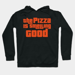 The pizza is smelling good Hoodie